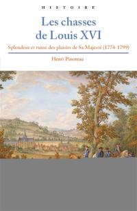 Les chasses de Louis XVI : splendeur et ruine des plaisirs de Sa Majesté (1774-1799)