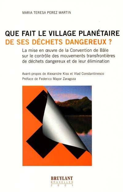 Que fait le village planétaire de ses déchets dangereux ? : la mise en oeuvre de la Convention de Bâle sur le contrôle des mouvements transfrontières de déchets dangereux et de leur élimination