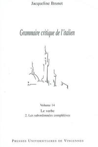 Grammaire critique de l'italien. Vol. 14. Le verbe : 2, les subordonnées complétives