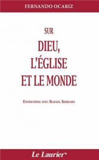 Sur Dieu, l'Eglise et le monde : entretiens avec Rafael Serrano