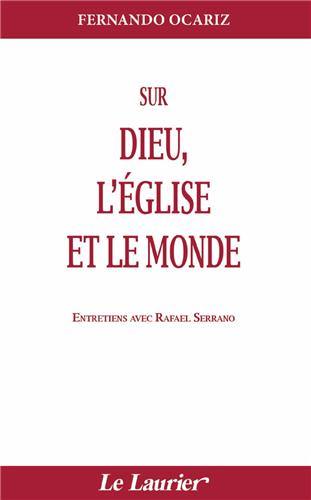 Sur Dieu, l'Eglise et le monde : entretiens avec Rafael Serrano