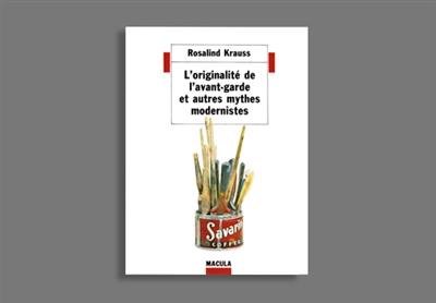 L'originalité de l'avant-garde et autres mythes modernistes