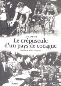 Le crépuscule d'un pays de cocagne : chronique politico-cycliste