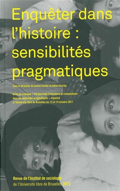 Revue de l'Institut de sociologie, n° 2012. Enquêter dans l'histoire : sensibilités pragmatiques : actes du Colloque Perspectives historiques et comparatives dans les approches pragmatiques, l'Université libre de Bruxelles, les 13 et 14 octobre 2011