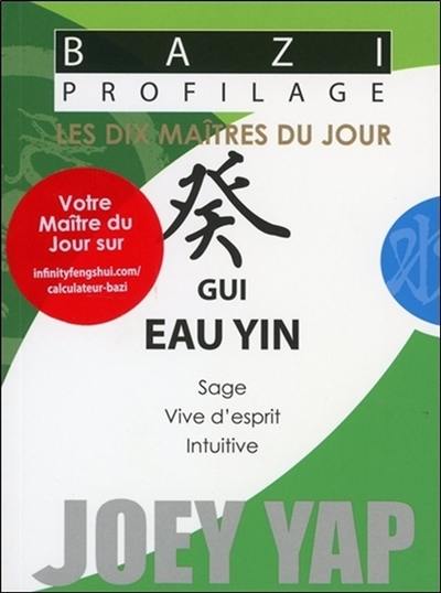 Les dix maîtres du jour. Gui eau yin : sage, vive d'esprit, intuitive