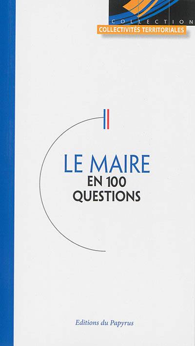 Le maire en 100 questions