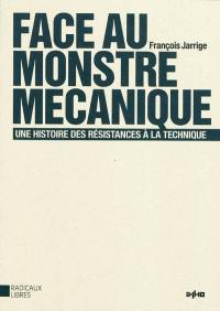 Face au monstre mécanique : une histoire des résistances à la technique