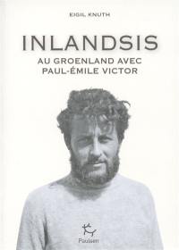 Inlandsis : au Groenland avec Paul-Emile Victor