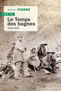 Le temps des bagnes : 1748-1953