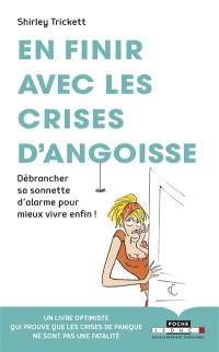 En finir avec les crises d'angoisse : débrancher sa sonnette d'alarme pour mieux vivre enfin !