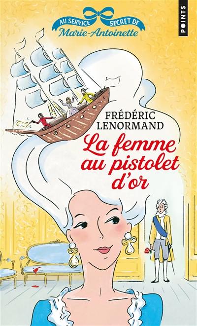 Au service secret de Marie-Antoinette. Vol. 4. La femme au pistolet d'or