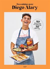 En cuisine avec Diego Alary : 40 recettes en moins de 30 minutes