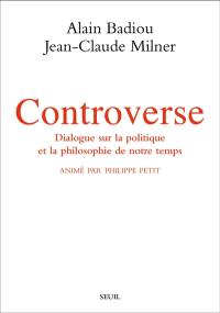 Controverse : dialogue sur la politique et la philosophie de notre temps