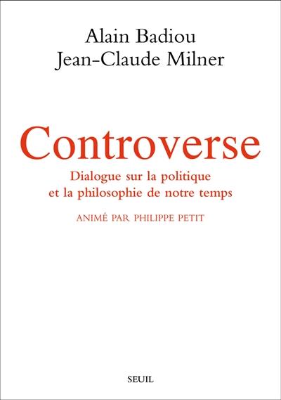 Controverse : dialogue sur la politique et la philosophie de notre temps