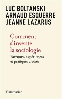 Comment s'invente la sociologie : parcours, expériences et pratiques croisés