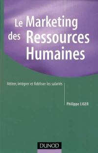 Le marketing des ressources humaines : attirer, intégrer et fidéliser les salariés