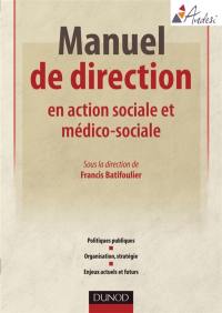 Manuel de direction en action sociale et médico-sociale : politiques publiques, organisation, stratégie, enjeux actuels et futurs