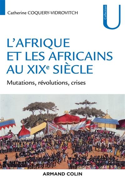 L'Afrique et les Africains au XIXe siècle : mutations, révolutions, crises