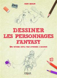 Dessiner les personnages fantasy : une méthode simple pour apprendre à dessiner