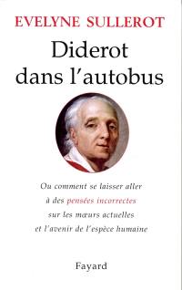 Diderot dans l'autobus ou Comment se laisser aller à des pensées incorrectes sur les moeurs actuelles et l'avenir de l'espèce humaine