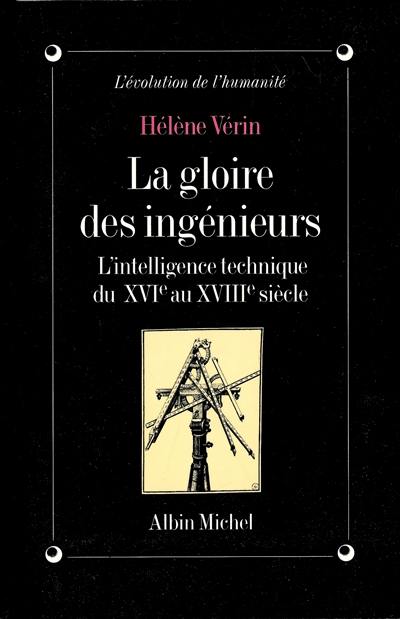 La Gloire des ingénieurs : l'intelligence technique du XVIe au XVIIIe siècle