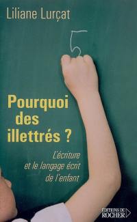 Pourquoi des illettrés ? : l'écriture et le langage écrit de l'enfant