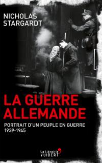 La guerre allemande : portrait d'un peuple en guerre : 1939-1945