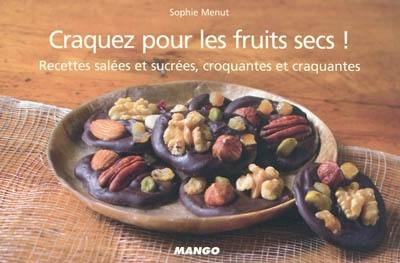 Craquez pour les fruits secs ! : recettes salées et sucrées, croquantes et craquantes