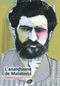 L'anarchisme de Malatesta. L'anarchie. A propos de Pierre Kroptokine. Réponse à la Plateforme