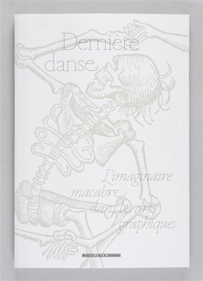 Dernière danse : l'imaginaire macabre dans les arts graphiques : galerie Heitz, palais Rohan, du 21 mai au 29 août 2016