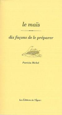 Le maïs : dix façons de le préparer