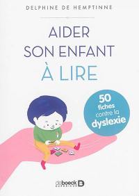 Aider son enfant à lire : 50 fiches contre la dyslexie