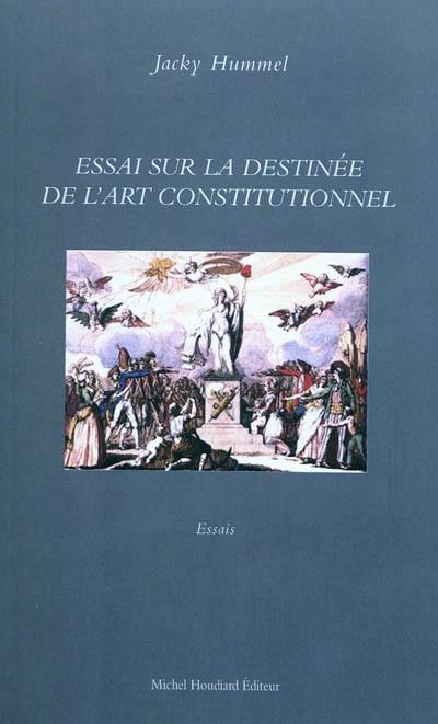 Essai sur la destinée de l'art constitutionnel