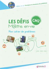 Les défis M@ths en-vie CM2 : mon cahier de problèmes : conforme aux nouveaux programmes