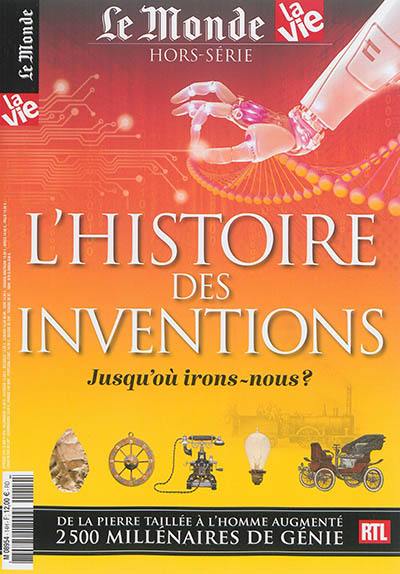 Monde (Le), hors série. L'histoire des inventions : jusqu'où irons-nous ?