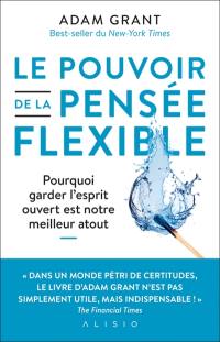 Le pouvoir de la pensée flexible : pourquoi garder l'esprit ouvert est notre meilleur atout