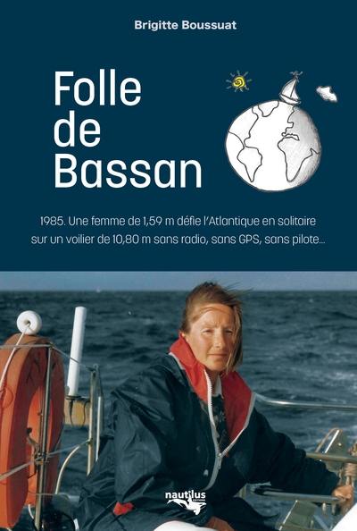 Folle de Bassan : 1985, une femme de 1,59 m défie l'Atlantique en solitaire sur un voilier de 10,80 m sans radio, sans GPS, sans pilote...