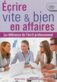 Ecrire vite et bien en affaires : la référence de l'écrit professionnel