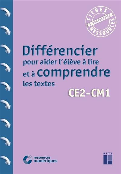 Différencier pour aider l'élève à lire et à comprendre les textes : CE2, CM1