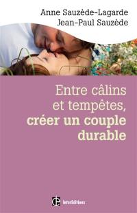 Entre câlins et tempêtes, créer un couple durable : les 5 notions clés pour surmonter les crises et vivre le bonheur à deux