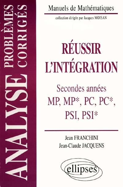 Réussir l'intégration, classes préparatoires de seconde année MP, MP*, PC, PC*, PSI, PSI* : problèmes corrigés