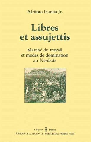 Libres et assujettis : marché du travail et modes de domination au Nordeste