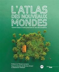 L'atlas des nouveaux mondes : territoires d'exploration et de découverte