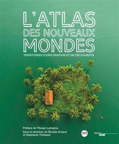 L'atlas des nouveaux mondes : territoires d'exploration et de découverte