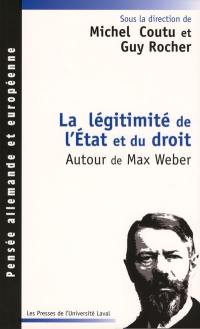 La légitimité de l'Etat et du droit : autour de Max Weber