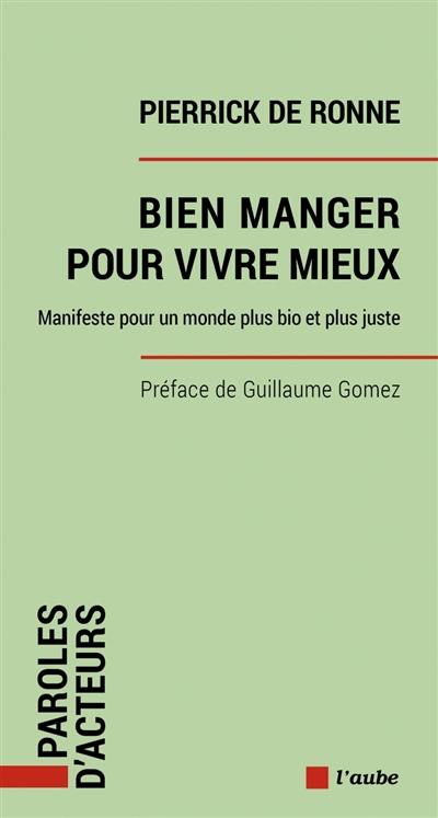 Bien manger pour vivre mieux : manifeste pour un monde plus bio et plus juste