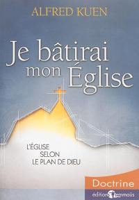 Je bâtirai mon Eglise : l'Eglise selon le plan de Dieu