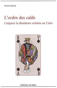 L'ordre des caïds : conjurer la dissidence urbaine au Caïre