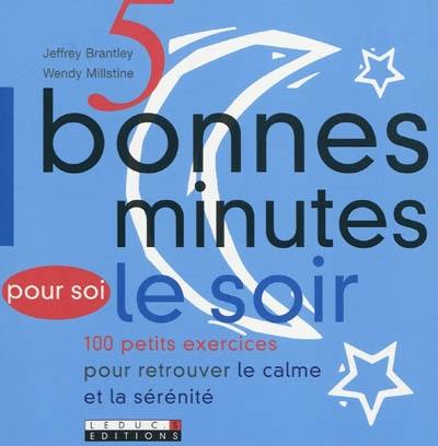 5 bonnes minutes pour soi le soir : 100 petits exercices pour retrouver le calme et la sérénité