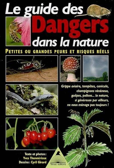 Le guide des dangers dans la nature : petites ou grandes peurs et risques réels : grippe aviaire, tempêtes, canicule, champignons vénéneux, guêpes, pollens...